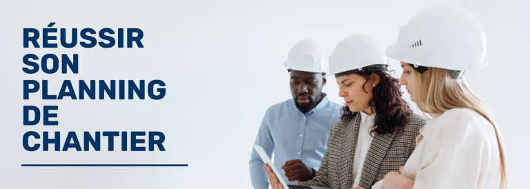 Réussir son planning de chantier